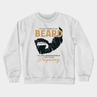 If You Tickle my Beard Pregnancy Crewneck Sweatshirt